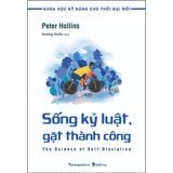  Sống Kỷ Luật Gặt Hái Thành Công - Tủ Sách Khoa Học Kỹ Năng Cho Thời Đại Mới - Peter Hollins 