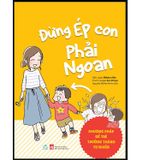  Đừng Ép Con Phải Ngoan 