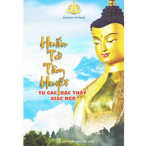 Huấn Từ Tâm Huyết Từ Các Bậc Thầy Giác Ngộ - Chính Thông
