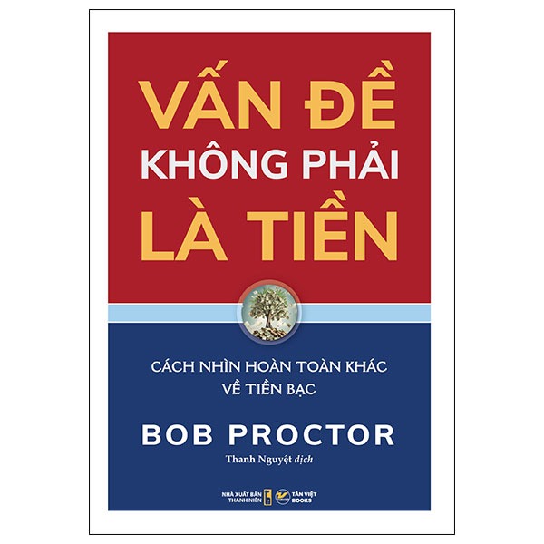 Vấn Đề Không Phải Là Tiền - Cách Nhìn Hoàn Toàn Khác Về Tiền Bạc