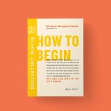  How To Begin - Bắt Đầu Làm Việc Gì Đó Có Ý Nghĩa 