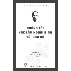  Di Sản Hồ Chí Minh - Chúng Tôi Học Làm Ngoại Giao Với Bác Hồ 