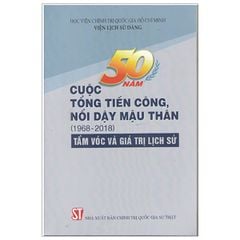  50 năm cuộc tổng tiến công nổi dậy Mậu Thân (1968-2018) - Tầm vóc và giá trị lịch sử 