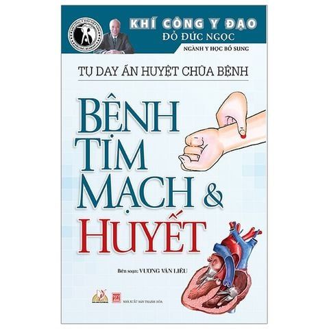  Tự Day Ấn Huyệt Chữa Bệnh - Bệnh Tim Mạch & Huyết 