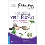  Chicken Soup For The Soul - Hạt Giống Yêu Thương (Tái Bản 2023) 