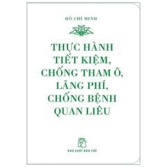  Di Sản Hồ Chí Minh. Thực Hành Tiết Kiệm, Chống Tham Ô, Lãng Phí, Chống Bệnh Quan Liêu (Khổ Nhỏ) 