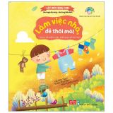  Kỹ Năng Đầu Đời Cho Bé - Làm Việc Nhà, Dễ Thôi Mà! (Giúp Trẻ Biết Tự Lập, Biết Giúp Đỡ Bố Mẹ) 