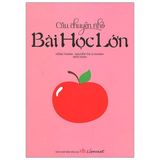  Câu Chuyện Nhỏ - Bài Học Lớn (Tái Bản 2020) 