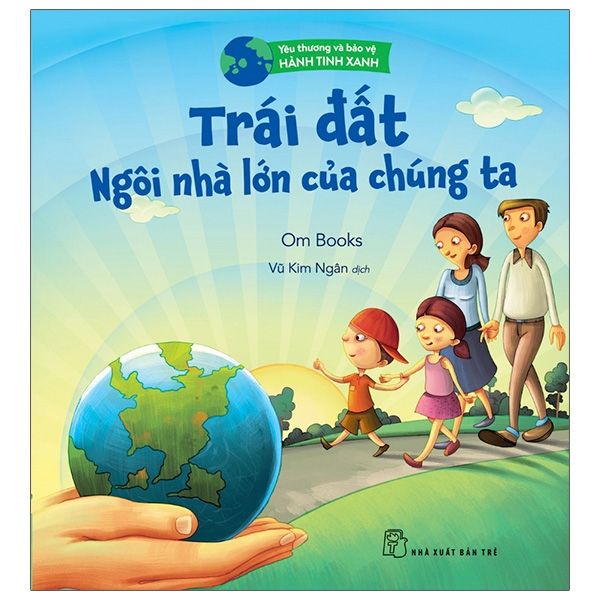  Yêu Thương Và Bảo Vệ Hành Tinh Xanh - Trái Đất, Ngôi Nhà Lớn Của Chúng Ta 