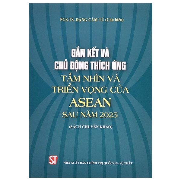  Gắn kết và chủ động thích ứng tầm nhìn và triển vọng của ASEAN sau năm 2025 (sách chuyên khảo) 