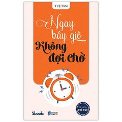  Ngay Bây Giờ Không Đợi Chờ 