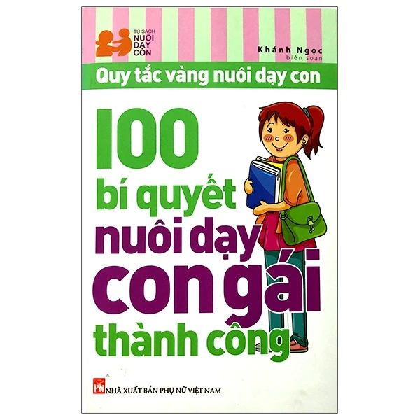 100 Bí Quyết Nuôi Dạy Con Gái Thành Công (Tái Bản 2024)
