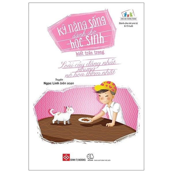  Kỹ Năng Sống Dành Cho Học Sinh - Biết Trân Trọng (Loài Cây Đắng Nhất Nhưng Nở Hoa Thơm Nhất) 