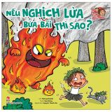  Bé An Toàn Mỗi Ngày: Nếu Nghịch Lửa Bừa Bãi Thì Sao? 