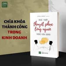  Nghệ Thuật Thuyết Phục Lòng Người Trong Kinh Doanh 