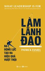  Làm Lãnh Đạo: Ba Động Lực Tạo Ra Hiệu Quả Vượt Trội 