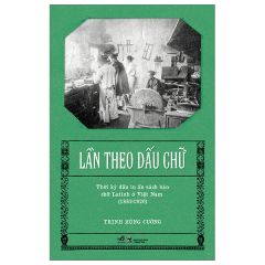  Lần Theo Dấu Chữ - Thời Kỳ Đầu In Ấn Sách Báo Chữ Latinh Ở Việt Nam (1862-1920) 