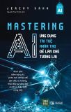  Mastering AI - Ứng Dụng Trí Tuệ Nhân Tạo Để Làm Chủ Tương Lai 