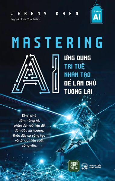 Mastering AI - Ứng Dụng Trí Tuệ Nhân Tạo Để Làm Chủ Tương Lai - 1980Books