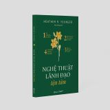  Nghệ Thuật Lãnh Đạo Tận Tâm 