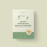  60 Cách “đơn Giản Hóa” Mọi Áp Lực Cuộc Sống 