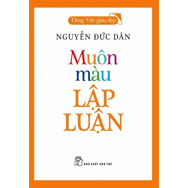 Tiếng Việt Giàu Đẹp - Muôn Màu Lập Luận