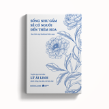  Sống Như Gấm Sẽ Có Người Đến Thêm Hoa 