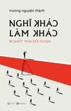  Nghĩ Khác Làm Khác - Bí Quyết Thay Đổi Tư Duy 
