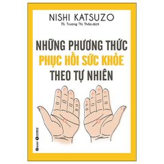  Những Phương Thức Phục Hồi Sức Khỏe Theo Tự Nhiên (Tái Bản 2024) 