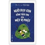  Nuôi Dạy Con Bằng Trái Tim Của Một Vị Phật (Tái Bản 2024) 