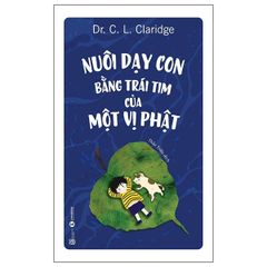  Nuôi Dạy Con Bằng Trái Tim Của Một Vị Phật (Tái Bản 2024) 