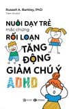  Nuôi Dạy Trẻ Mắc Hội Chứng Rối Loạn Tăng Động Giảm Chú Ý (Adhd) 