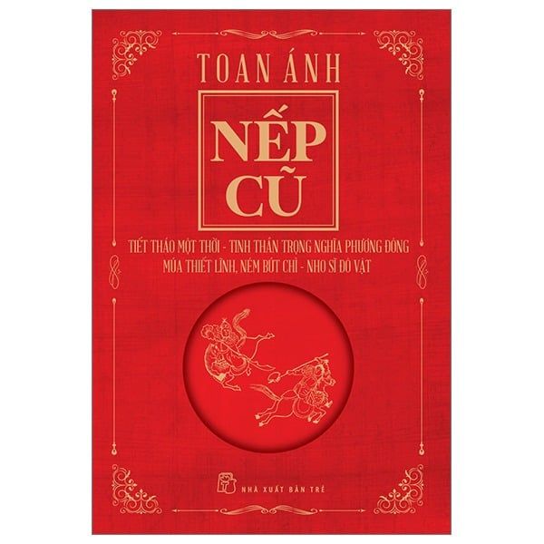  Nếp Cũ - Tiết Tháo Một Thời - Tinh Thần Trọng Nghĩa Phương Đông - Múa Thiết Lĩnh, Ném Bút Chì - Nho Sĩ Đô Vật 