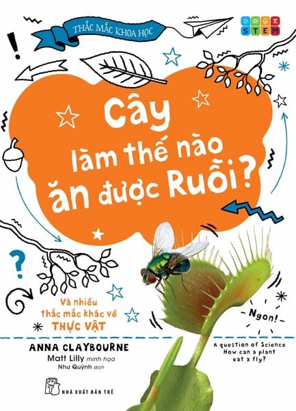 Thắc Mắc Khoa Học. Cây Làm Thế Nào Ăn Được Ruồi? Và Nhiều Thắc Mắc Khác Về Thực Vật