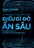  Điều Gì Đó Ẩn Sâu, Thế Giới Lượng Tử Và Không-Thời Gian Đột Sinh 