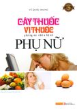  Cây Thuốc, Vị Thuốc Phòng Và Chữa Bệnh Phụ Nữ 