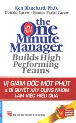 Vị Giám Đốc Một Phút & Bí Quyết Xây Dựng Nhóm Làm Việc Hiệu Quả (Tái Bản 2015)