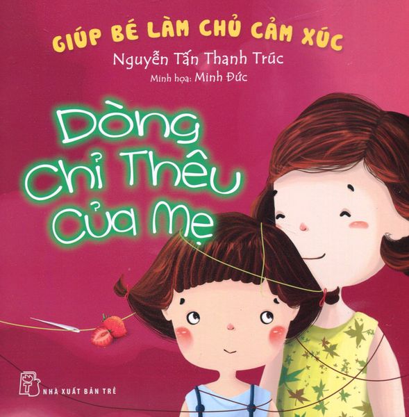 Giúp Bé Làm Chủ Cảm Xúc - Dòng Chỉ Thêu Của Mẹ