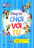  10' Cùng Con Mỗi Ngày - Cùng Bé Chơi Với Từ 