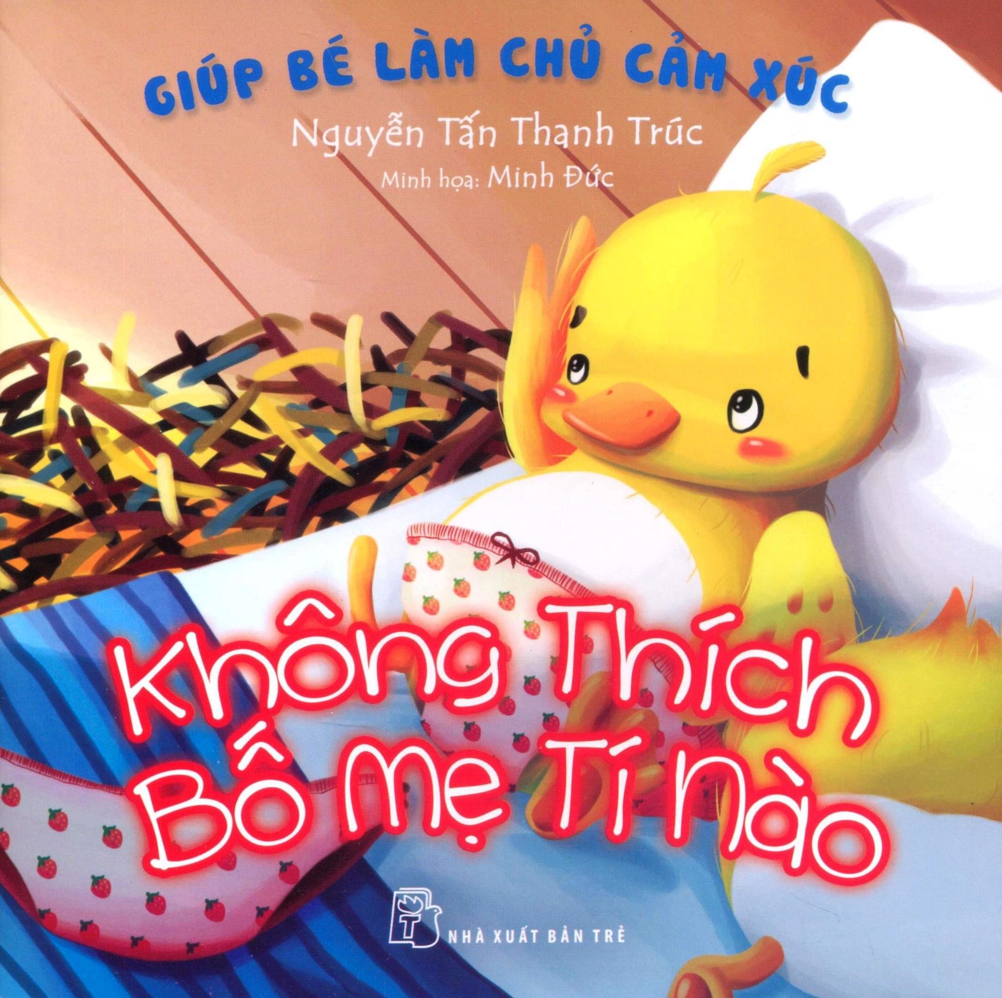  Giúp Bé Làm Chủ Cảm Xúc - Không Thích Bố Mẹ Tí Nào 