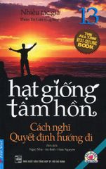 Hạt Giống Tâm Hồn - Tập 13: Cách Nghĩ Quyết Định Hướng Đi (Tái Bản 2016)