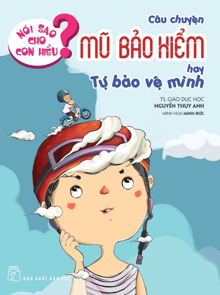  Nói Sao Cho Con Hiểu? - Câu Chuyện Mũ Bảo Hiểm Hay Tự Bảo Vệ Mình 