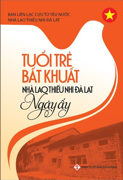 Tuổi Trẻ Bất Khuất Nhà Lao Thiếu Nhi Đà Lạt Ngày Ấy