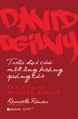 David Ogilvy - Triều Đại Của Một Ông Hoàng Quảng Cáo