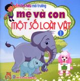  Em Tìm Hiểu Môi Trường - Mẹ Và Con Một Số Loài Vật - Tập 1 