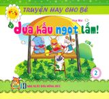  Truyện Hay Cho Bé - Tập 2: Dưa Hấu Ngọt Lắm! 