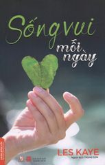 Sống Vui Mỗi Ngày (Tái Bản 2017)