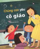  Ngày Đi Học - Tập 2: Chúng Con Yêu Cô Giáo 