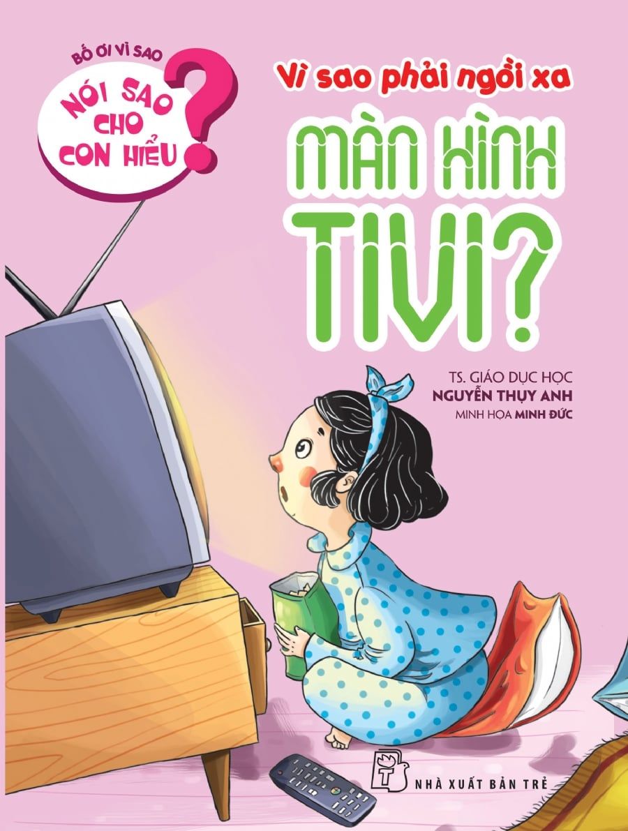  Nói Sao Cho Con Hiểu? - Vì Sao Phải Ngồi Xa Màn Hình Tivi? 