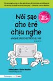  Nói Sao Cho Trẻ Chịu Nghe & Nghe Sao Cho Trẻ Chịu Nói (Tái Bản 2019) 